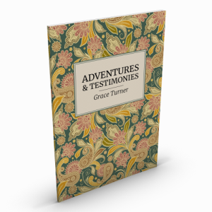 Adventures & Testimonies by Grace Turner